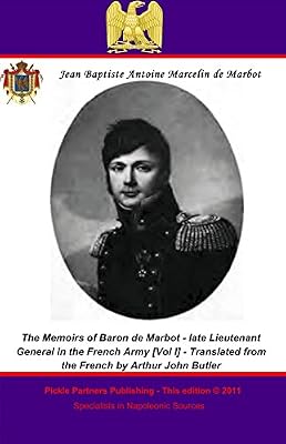The Memoirs of Baron de Marbot - late Lieutenant General in the French Army. Vol. I