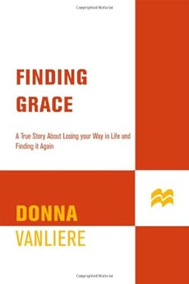 Finding Grace: A True Story About Losing Your Way In Life...And Finding It Again