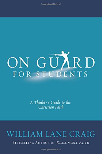 On Guard for Students: A Thinker's Guide to the Christian Faith by William Lane Craig