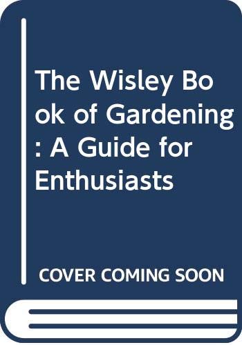 The Wisley Book of Gardening: A Guide for Enthusiasts by Robert Pearson