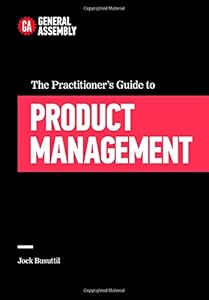 The Practitioner's Guide to Product Management by Jock Busuttil