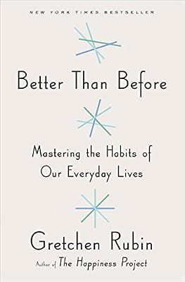 Better Than Before: Mastering the Habits of Our Everyday Lives