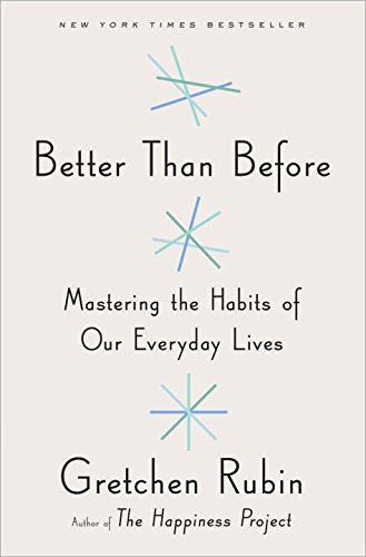 Better Than Before: Mastering the Habits of Our Everyday Lives by Gretchen Rubin