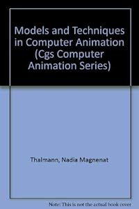 Models and Techniques in Computer Animation (Cgs Computer Animation Series) by Nadia Magnenat Thalmann