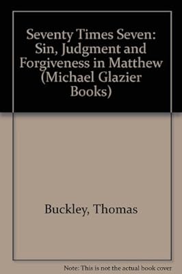 Seventy Times Seven: Sin, Judgment and Forgiveness in Matthew (Zacchaeus Studies : New Testament)