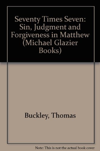 Seventy Times Seven: Sin, Judgment and Forgiveness in Matthew (Zacchaeus Studies : New Testament) by Thomas W. Buckley
