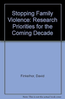 Stopping Family Violence: Research Priorities for the Coming Decade
