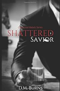 Shattered Savior (Crossroad Rebels Series) by D.M. Burns