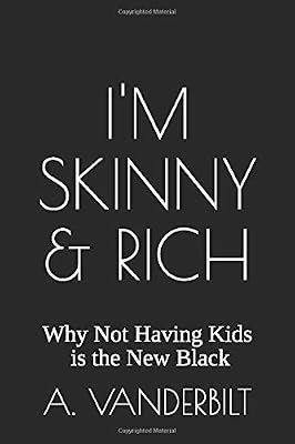 I'm Skinny & Rich: Why Not Having Kids is the New Black
