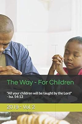 The Way - For Children: "All your children will be taught by the Lord" - Isa. 54:13 (2019)