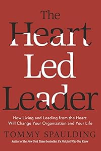 The Heart-Led Leader: How Living and Leading from the Heart Will Change Your Organization and Your Life