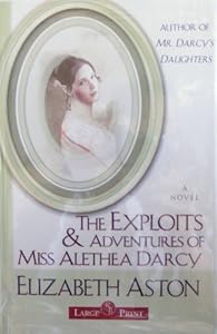 The Exploits & Adventures of Miss Alethea Darcy: A Novel