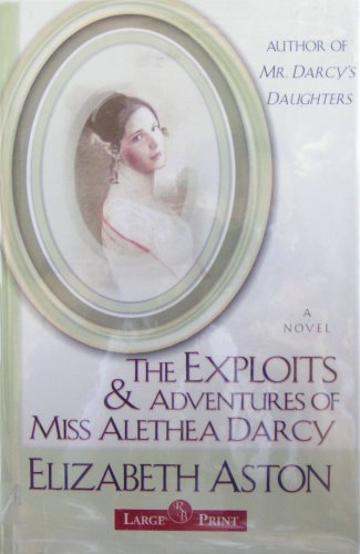 The Exploits & Adventures of Miss Alethea Darcy: A Novel by Elizabeth Aston