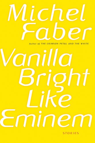 Vanilla bright like Eminem by Michel Faber