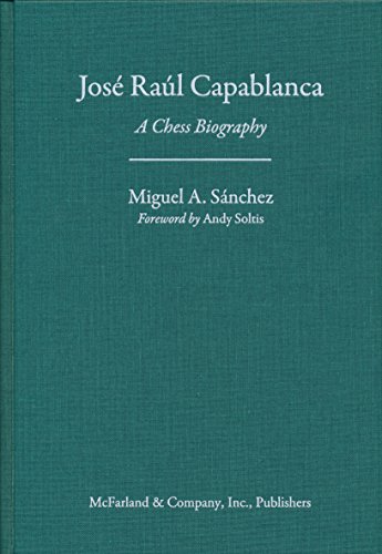 Jose Raul Capablanca: A Chess Biography