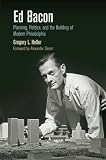 Gregory Heller, "Ed Bacon: Planning, Politics, and the Building of Modern Philadelphia" (U Pennsylvania Press, 2013)