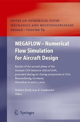 MEGAFLOW - Numerical Flow Simulation for Aircraft Design: Results of the second phase of the German CFD initiative MEGAFLOW, presented during its closing ... and Multidisciplinary Design Book 89)