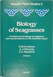 Biology of Seagrasses. Aquatic Plant Studies 2 by Anthony W. D. Larkum