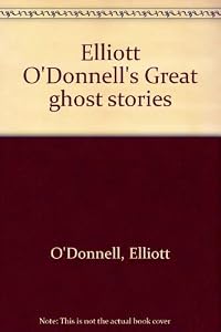 Elliott O'Donnell's Great ghost stories by Elliott O'Donnell