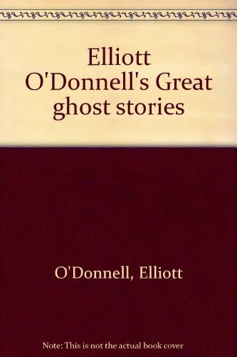 Elliott O'Donnell's Great ghost stories by Elliott O'Donnell