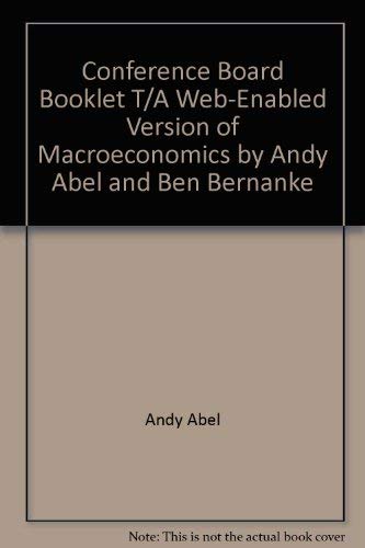 Conference Board Booklet T/A Web-Enabled Version of Macroeconomics by Andy Abel and Ben Bernanke by Andrew B. Abel