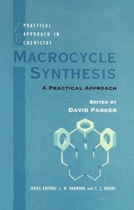 Macrocycle Synthesis: A Practical Approach (The ^APractical Approach in Chemistry Series)