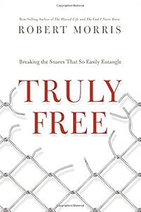 Truly Free: Breaking the Snares That So Easily Entangle by Robert Morris