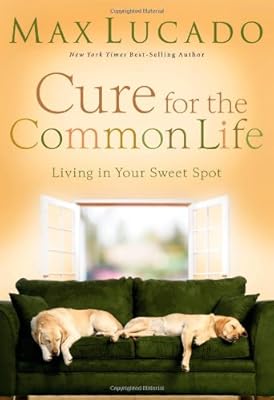 Cure for the Common Life: Living in Your Sweet Spot