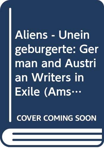 Aliens - Uneingeburgerte: German and Austrian Writers in Exile (Amsterdamer Beitrage Zur Neueren Germanistik ; 37) (English and German Edition) by Ian Wallace