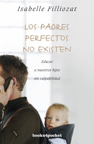 Los padres perfectos no existen by Isabelle Filliozat