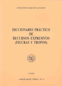 Diccionario practico de recursos expresivos (figuras y tropos) (Manuales UNEX) (Spanish Edition) by by Fernando Marcos Alvarez