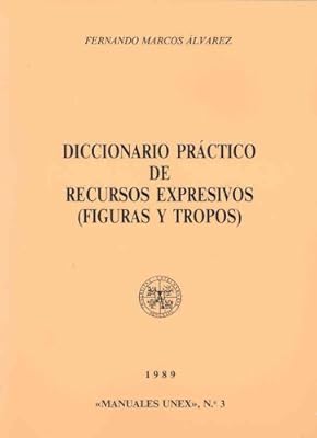 Diccionario practico de recursos expresivos (figuras y tropos) (Manuales UNEX) (Spanish Edition)