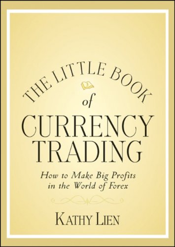 The Little Book of Currency Trading: How to Make Big Profits in the World of Forex by Kathy Lien