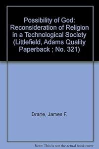 The Possibility of God: A Reconsideration of Religion in a Technological Society (Littlefield, Adams Quality Paperback ; No. 321) by James F. Drane