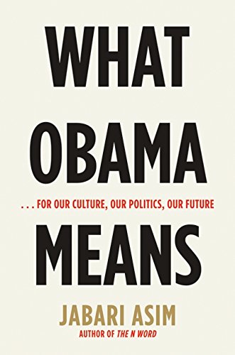 What Obama Means: ...for Our Culture, Our Politics, Our Future by Jabari Asim