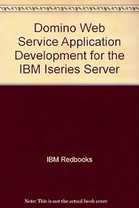 Domino Web Service Application Development for the IBM Iseries Server by IBM Redbooks