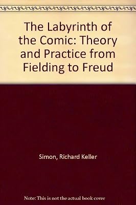The Labyrinth of the Comic: Theory and Practice from Fielding to Freud