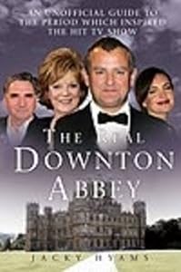 The Real Downton Abbey: An Unofficial Guide to the Period which Inspired the Hit TV Show