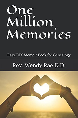 One Million Memories: Easy DIY Memoir Book for Genealogy by Rev Wendy Rae DD
