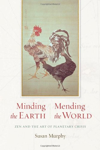 Minding the Earth, Mending the World: Zen and the Art of Planetary Crisis by Susan Murphy