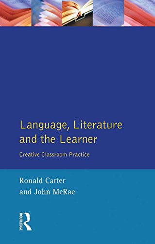 Language, Literature and the Learner: Creative Classroom Practice (Applied Linguistics and Language Study) by Ronald Carter