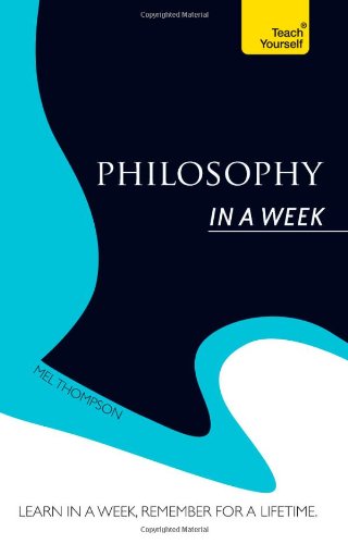 Introduction to Philosophy In a Week: A Teach Yourself Guide (Teach Yourself: Philosophy & Religion) by Mel Thompson