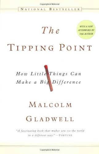The Tipping Point: How Little Things Can Make a Big Difference by Malcolm Gladwell