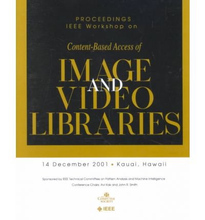 IEEE Workshop on Content-Based Access of Image and Video Libraries (Cbaivl 2001): 14 December 2001 Kauai, Hawaii : Proceedings by IEEE Workshop on Content-Based Access of Image and Video Libraries