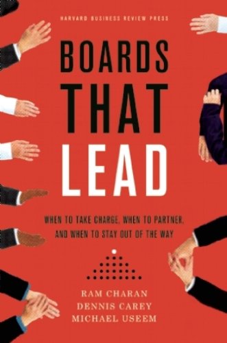 Boards That Lead: When to Take Charge, When to Partner, and When to Stay Out of the Way by Ram Charan