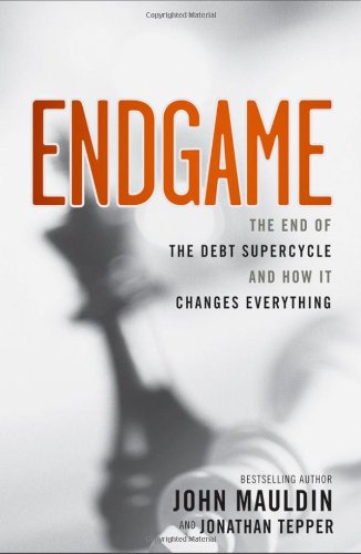 Endgame: The End of the Debt Supercycle and How It Changes Everything by John Mauldin