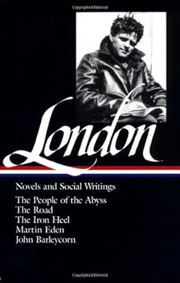 Novels and Social Writings: The People of the Abyss / The Road / The Iron Heel / Martin Eden / John Barleycorn (Library of America)