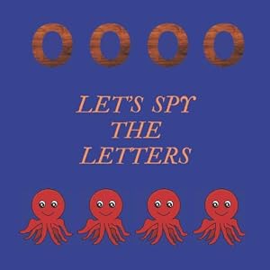 Let’s Spy The Letters: Funny Book In Guessing, Book For Kids 2-5 Years Old