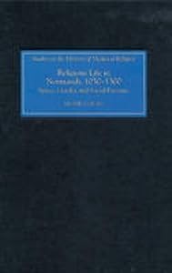 Religious Life in Normandy, 1050-1300: Space, Gender and Social Pressure (Studies in the History of Medieval Religion, 33) by Dr. Leonie Hicks