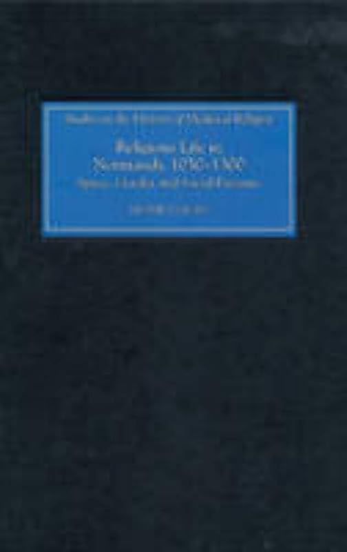 Religious Life in Normandy, 1050-1300: Space, Gender and Social Pressure (Studies in the History of Medieval Religion, 33) by Dr. Leonie Hicks